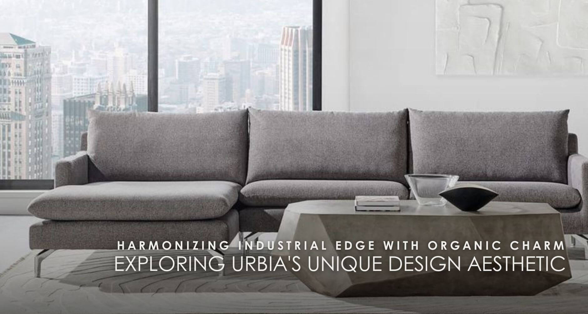 Experience the captivating fusion of industrial edge and organic charm with Urbia's unique design aesthetic. From sleek lines and exposed hardware to lush greenery and natural textures, Urbia effortlessly blends rugged elements with soothing warmth.