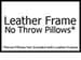 Sofa Pillow Fabric: No Throw Pillows (for Leather Frames)