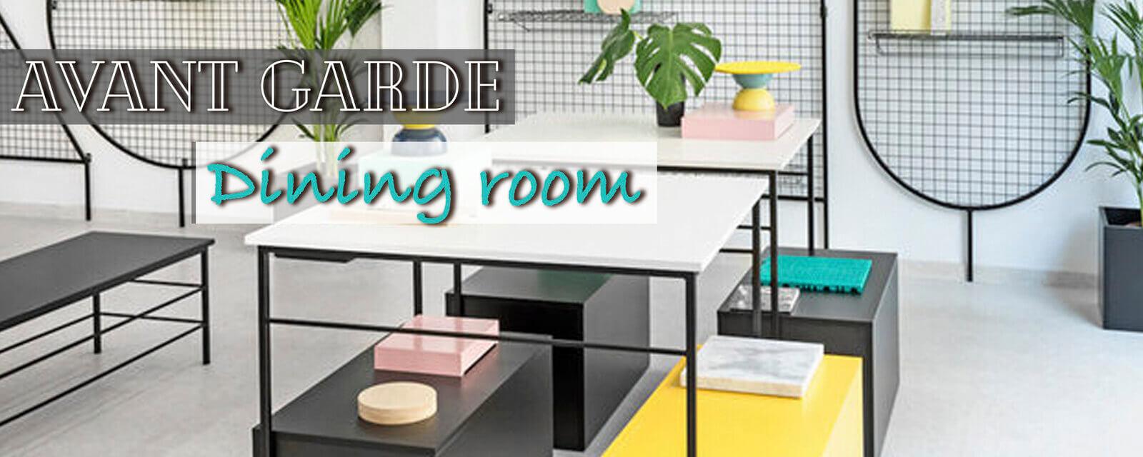 Avant Garde Style | Dining Room
